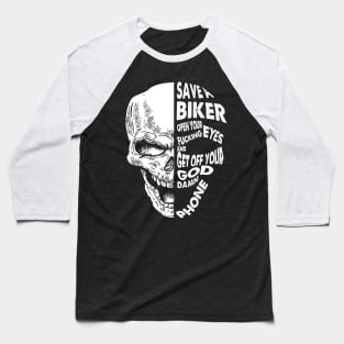 Save A Biker Open Your Fucking Eyes Get Off The Damn Phone Baseball T-Shirt